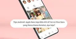 Tips Android: Apple Baru Saja Rilis iOS 18! Ini 20 Fitur Baru yang Harus Kamu Ketahui, Apa Saja?