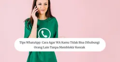 Tips WhatsApp: Cara Agar WA Tidak Bisa Dihubungi Orang Lain Tanpa Memblokir Kontak