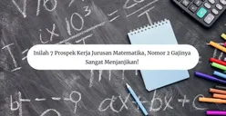 Inilah 7 Prospek Kerja Jurusan Matematika, Nomor 2 Gajinya Sangat Menjanjikan!