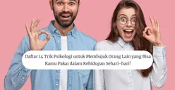 14 Trik Psikologi Membujuk Orang Lain, Bisa Kamu Pakai di Kehidupan Sehari-hari!