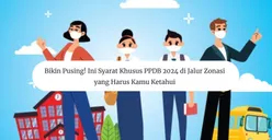 Bikin Pusing! Ini Syarat Khusus PPDB 2024 di Jalur Zonasi yang Harus Kamu Ketahui