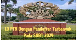 Top 10 PTN dengan Pendaftar Terbanyak Pada SNBT 2024, Persaingan Sangat Ketat!