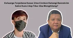 Saksi Kunci Aep Menghilang, Keluarga Terpidana Kasus Vina Cirebon Datangi Bareskrim