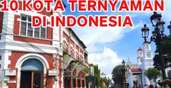 10 Kota yang Memiliki Predikat Sebagai Tempat Paling Nyaman dan Layak Huni di Indonesia, Apakah Kota Asalmu Termasuk?