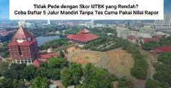 Tak Pede dengan Skor UTBK Rendah? Coba Daftar 5 Jalur Mandiri Tanpa Tes di UI hingga ITS, Cuma Pakai Nilai Rapor