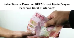 Kabar Terbaru Pencairan BLT Mitigasi Risiko Pangan Rp600 Ribu, Benarkah Batal Disalurkan? Cek Statusnya di SIKS-NG, KPM Wajib Simak