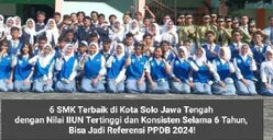 6 SMK Terbaik di Kota Solo Jawa Tengah dengan Nilai IIUN Tertinggi dan Konsisten Selama 6 Tahun, Bisa Jadi Referensi PPDB 2024!