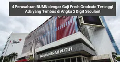 4 Perusahaan BUMN dengan Gaji Fresh Graduate Tertinggi, Ada yang Tembus di Angka 2 Digit Sebulan!