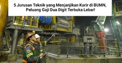 5 Jurusan Teknik yang Menjanjikan Karir di BUMN, Peluang Gaji Dua Digit Terbuka Lebar!