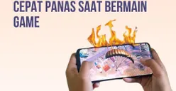 5 Tips Mengatasi HP Cepat Panas saat Bermain Game, Sederhana tapi Ampuh Bikin Adem!