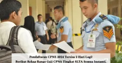 Pendaftaran Tersisa 2 Hari Lagi! Berikut Rekap Range Gaji CPNS Tingkat SLTA Semua Instansi