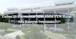 Pendaftaran Dibuka! Inilah Daftar 25 Universitas di Jalur SMM PTN-Barat 2024, Ada Kampus Impianmu?