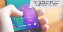 3 Cara Mudah Membuka HP Android yang Lupa Pola atau Kata Sandi Tanpa Harus Reset, Bisa untuk Semua Tipe Smartphone