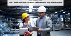 Lulus Auto Dapat Kerja! Inilah 7 Jurusan Teknik dengan Gaji Fantastis Tembus Ratusan Juta hingga Miliaran Per Tahun