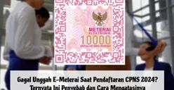 Sisa 1 Hari Lagi Pendaftaran CPNS 2024 Ditutup Masih Gagal Unggah E-Meterai? Jangan Panik, Ini Penyebab dan Cara Mengatasinya