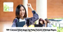 TOP 4 Jurusan Kuliah dengan Gaji Paling Fantastis di Berbagai Negara, Bisa Dapat Gaji Miliaran Setahun Lho!