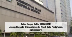 Belum Sempat Daftar CPNS 2024? Jangan Khawatir 2 Kementerian Ini Masih Buka Pendaftaran, Ini Formasinya