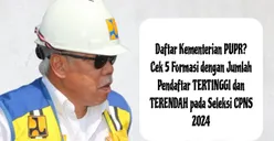 Daftar Kementerian PUPR? Cek 5 Formasi dengan Jumlah Pendaftar TERTINGGI dan TERENDAH pada Seleksi CPNS 2024