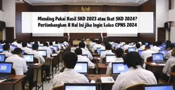 Mending Pakai Hasil SKD 2023 atau Ikut SKD 2024? Pertimbangkan 8 Hal Ini Jika Ingin Lolos CPNS 2024
