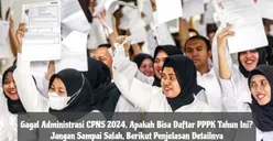 Gagal Administrasi CPNS 2024, Apakah Bisa Daftar PPPK Tahun Ini? Jangan Sampai Salah Berikut Penjelasan Detailnya