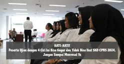 Hati-Hati! Peserta Ujian dengan 4 Ciri Ini Bisa Gugur dan Tidak Bisa Ikut SKD CPNS 2024, Jangan sampai Menyesal!