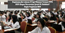 Bagaimana jika Lulusan S1 tapi Melamar Formasi PPPK 2024 dengan Persyaratan Ijazah D3, Bolehkah? Begini Penjelasan BKN
