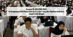 Bocoran FR SKD CPNS 2024: Ini Rangkuman Field Report Hari ke 3, 4, dan 5 yang Bisa Dijadikan Referensi, Jangan Salah Belajar!