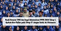 Nasib Honorer TMS dan Gagal Administrasi PPPK 2024 Tahap 1, Apakah Bisa Daftar pada Tahap 2? Jangan Salah, Ini Aturannya