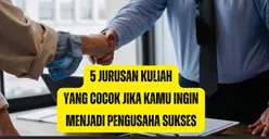 5 Jurusan Kuliah Ini Sangat Cocok Jika Kamu Ingin Menjadi Pengusaha Sukses