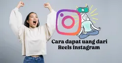 Cara Mendapatkan Uang dari Reels Instagram Terbaru 2024, Mudah dan Anti Ribet!