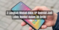Tips Android: 3 Langkah Mudah Bikin HP Jadi Lebih Ngebut dalam 30 Detik, Cobalah dan Rasakan!
