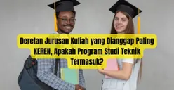 Deretan Jurusan Kuliah yang Dianggap Paling KEREN, Apakah Program Studi Teknik Termasuk?