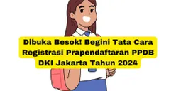 Dibuka Besok! Begini Tata Cara Registrasi Prapendaftaran PPDB DKI Jakarta Tahun 2024