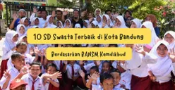 Bisa Jadi Pilihan di PPDB 2024! Ini 10 SD Swasta Terbaik di Kota Bandung Berdasarkan BANSM Kemdikbud
