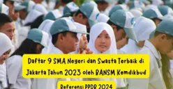9 SMA Terbaik di Jakarta Tahun 2023 versi BANSM Kemdikbud, Referensi PPDB 2024!