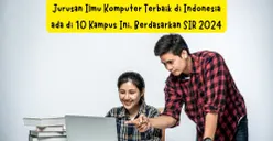 Jurusan Ilmu Komputer Terbaik di Indonesia Ada di 10 Kampus Ini, Berdasarkan SIR 2024