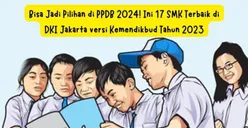 Bisa Jadi Pilihan di PPDB 2024! Ini 17 SMK Terbaik di DKI Jakarta versi Kemendikbud Tahun 2023