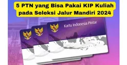 Catat! Ada 5 PTN yang Bisa Pakai KIP Kuliah pada Seleksi Jalur Mandiri 2024, Buruan Daftar!