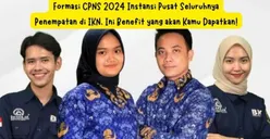 Formasi CPNS 2024 Instansi Pusat Seluruhnya Penempatan di IKN, Ini Benefit yang akan Kamu Dapatkan!