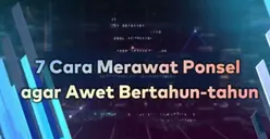 7 Cara Ampuh Buat Smartphone Awet Bertahun-tahun, Nomor 5 Paling Sering Diabaikan Pengguna!                                                           