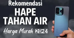 Cocok untuk Aktivitas Outdoor, Ini Rekomendasi Smartphone alias HP yang Punya Spesifikasi Tahan Air dan Debu