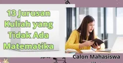 Ingin Kuliah Tanpa Pusing dengan Rumus dan Angka? Cek 13 Jurusan Minim Matematika Ini