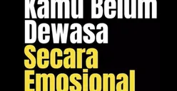 5 Tanda Seseorang yang Belum Dewasa Emosional, Sering Jadi Sumber Malapetaka tapi Jarang Disadari Penyebabnya