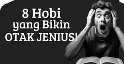 8 Jenis Hobi atau Kesukaan yang Terbukti Dapat Meningkatkan Kecerdasan, Urutan Kelima Jarang Dilakukan