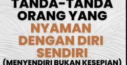 Tanda Seseorang Sudah Nyaman dengan Diri Sendiri, Sering Dianggap Kesepian Padahal Sedang Menghimpun Kebahagiaan