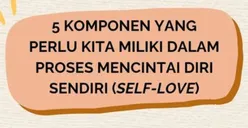 5 Komponen Penting untuk Menerapkan Mindset Self Love atau Mencintai Diri Sendiri, Nomor 4 Paling Sering Dihindari