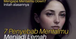 Karena Kesehatan Mental Adalah Kebutuhan Esensial! Inilah 7 Penyebab Seseorang Jadi Individu yang Bermental Lemah