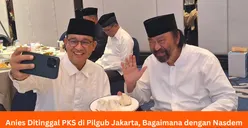 Pilgub DKI Jakarta: PKS Ogah Dukung Anies Baswedan, Bagaimana dengan NasDem? Surya Paloh Beberkan Hal Ini 