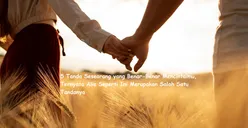 5 Tanda Seseorang yang Benar-Benar Mencintaimu, Alis seperti Ini Bisa Jadi Indikasi!