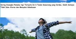6 Tanda Orang Cerdas yang Sering Disalahpahami Sebagai Pemalas: Tidak Suka Aturan dan Menyukai Kebebasan